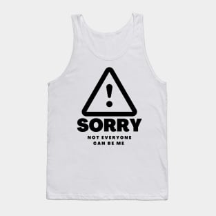 Copy of Sorry Not Everyone Can Be Me Tank Top